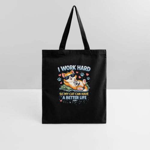 I Work Hard So My Cat Can Have a Better Life - Tote Bag