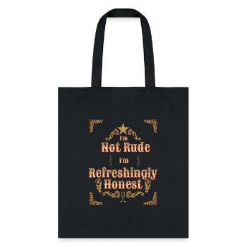 I m Not Rude I m Refreshingly Honest - Tote Bag - black - Front