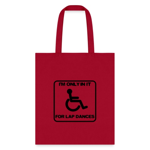 I'm only in a wheelchair for lap dances - Tote Bag