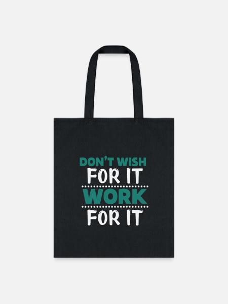 Don't Wish For It, Work For It - Tote Bag - black