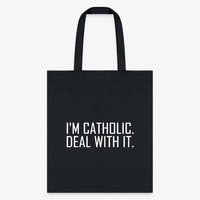 I'M CATHOLIC DEAL WITH IT