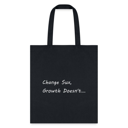Change Sux, Growth Doesnt (White font) - Tote Bag