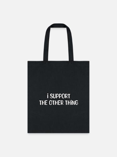 I Support the Other Thing - Tote Bag - black