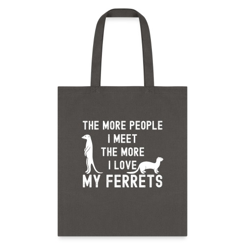 The More People I Meet The More I Love My Ferrets - Tote Bag