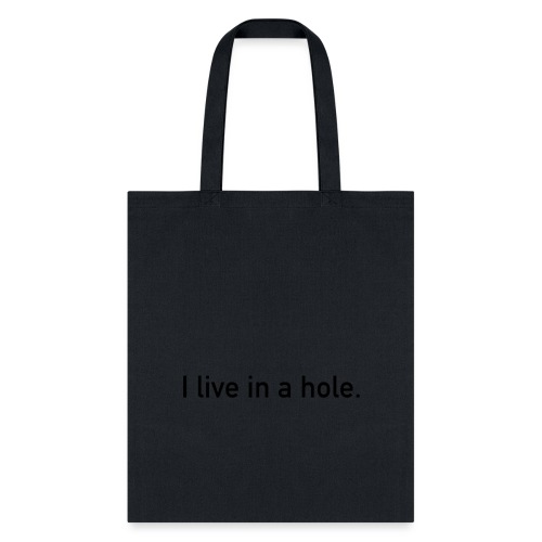 I live in a hole. - Tote Bag