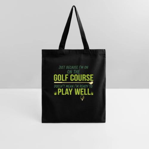 Just Because I'm on the Golf Course | Golf T-Shirt - Tote Bag
