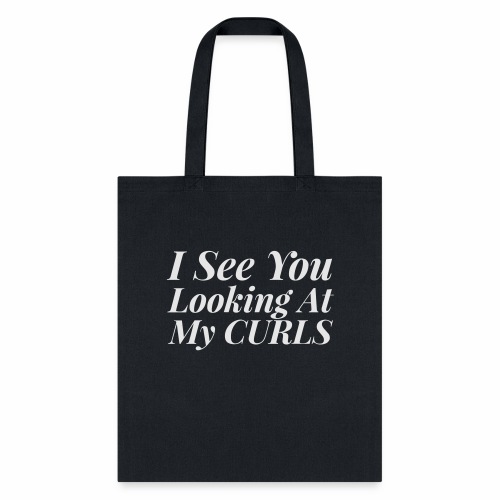I see you looking at my curls - Tote Bag