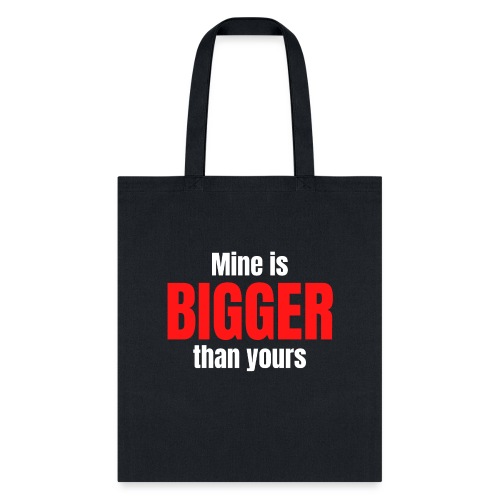 Mine is BIGGER than yours (in White & Red letters) - Tote Bag