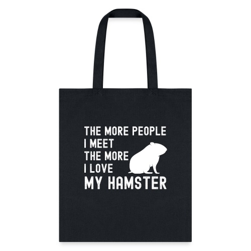 The More People I Meet The More I Love My Hamster - Tote Bag