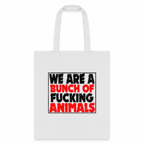 Cooler We Are A Bunch Of Fucking Animals Saying - Tote Bag