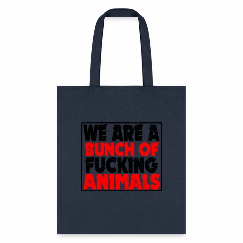 Cooler We Are A Bunch Of Fucking Animals Saying - Tote Bag