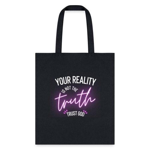 Your Reality is not the truth, Trust God - Tote Bag
