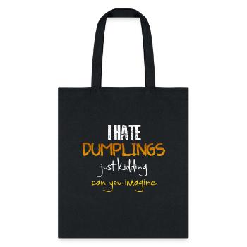 I hate dumplings just kidding , funny design - Tote Bag - black - Front