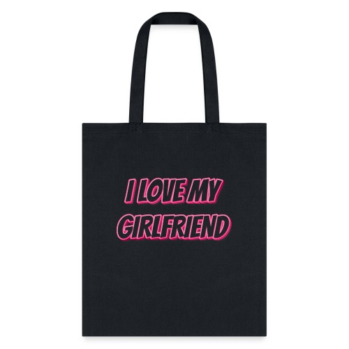 I Love My Girlfriend T-Shirt - Customizable - Tote Bag