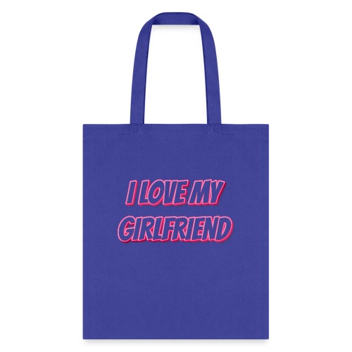I Love My Girlfriend T-Shirt - Customizable - Tote Bag