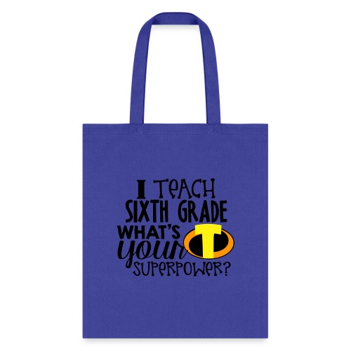 I Teach Sixth Grade What's Your Superpower - Tote Bag