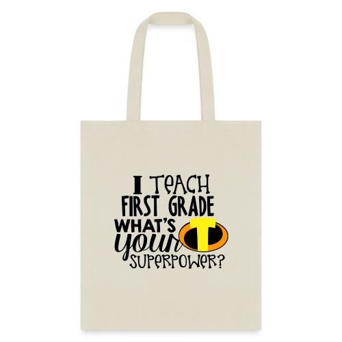 I Teach First Grade What's Your Superpower Teacher - Tote Bag