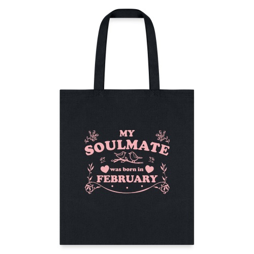 My Soulmate was born in February - Tote Bag