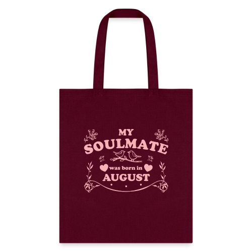 My Soulmate was born in August - Tote Bag