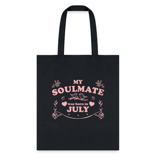 My Soulmate was born in July - Tote Bag
