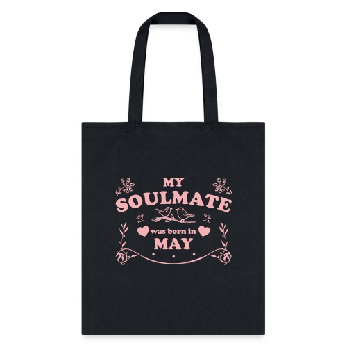 My Soulmate was born in May - Tote Bag