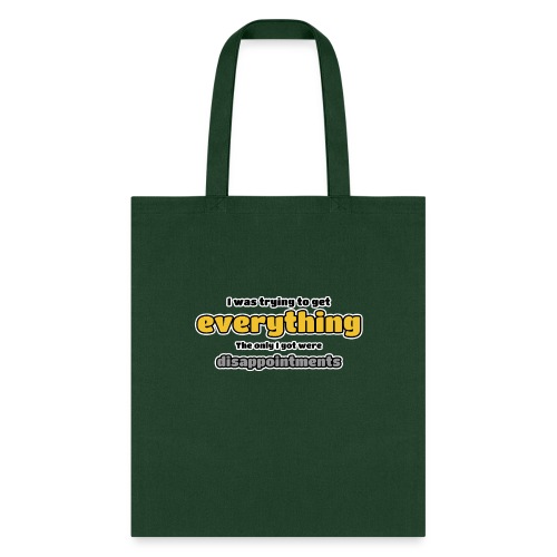 Trying to get everything - got disappointments - Tote Bag