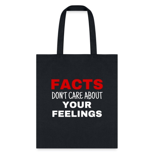 Facts Don't Care About Your Feelings - Tote Bag