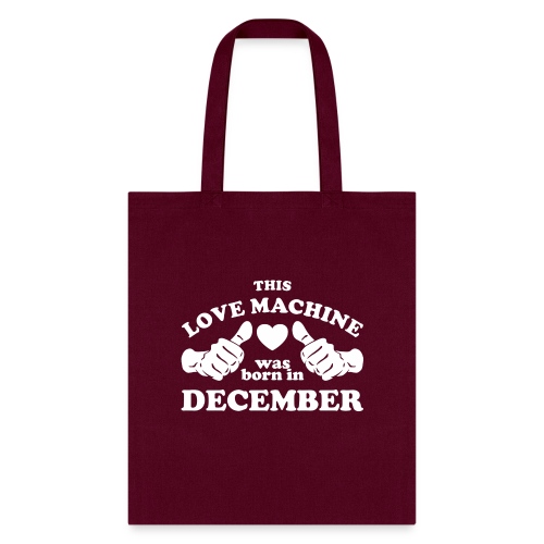 This Love Machine Was Born In December - Tote Bag