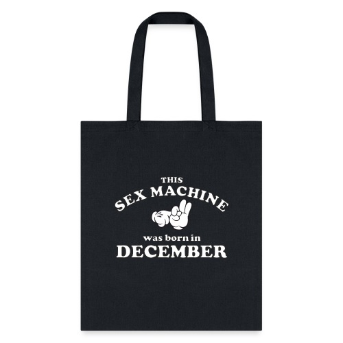 This Sex Machine are born in December - Tote Bag