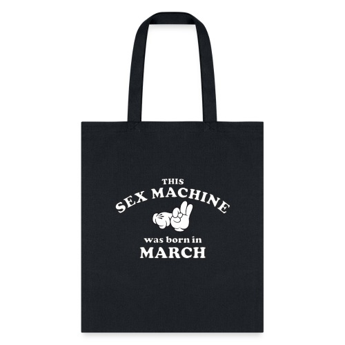 This Sex Machine Was Born In March - Tote Bag