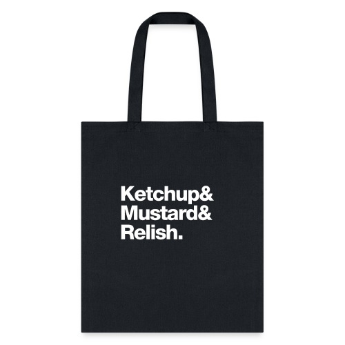 Ketchup & Mustard & Relish. (white text) - Tote Bag