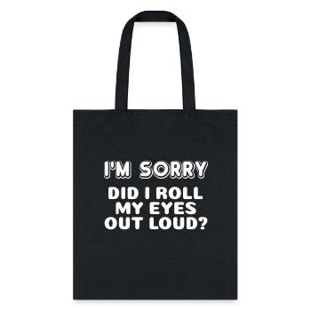 I'M Sorry Did I Roll My Eyes Out Loud Curmudgeon - Tote Bag - black - Front