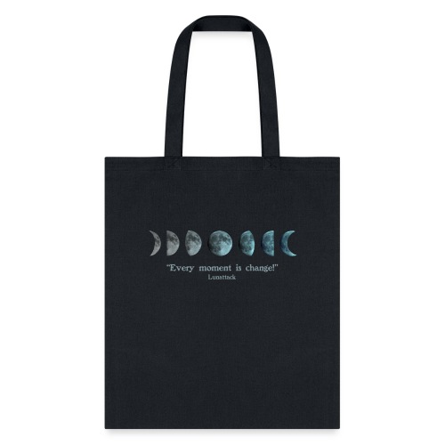 EVERY MOMENT IS CHANGE - Tote Bag