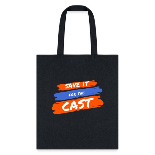 Save it for the Cast - Tote Bag