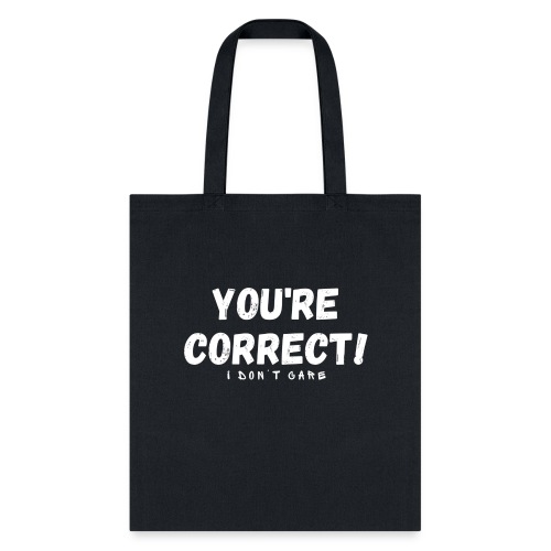 You're Correct I Don't Care Funny Quotes Tshirt - Tote Bag