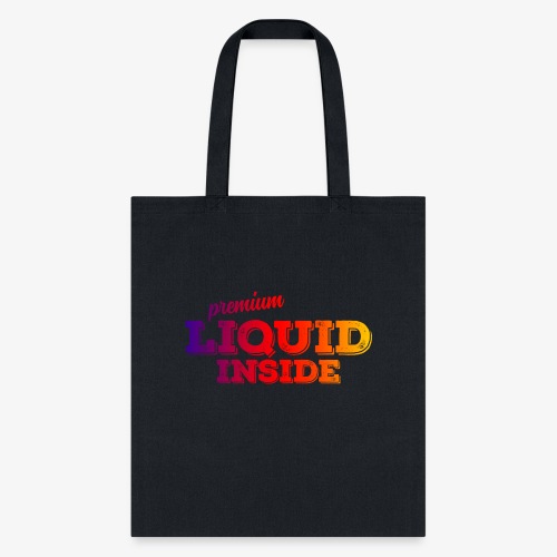 Premium Liquid inside - Tote Bag