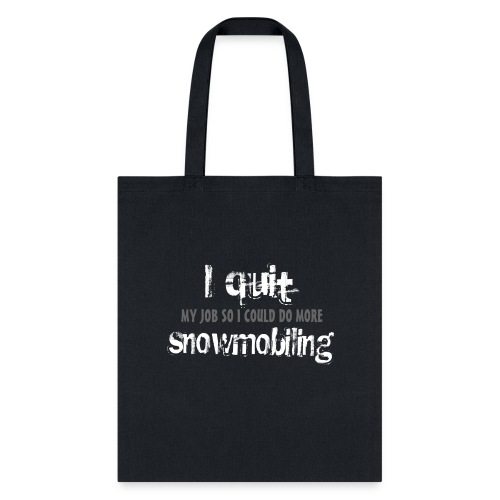 I Quit Snowmobiling - Tote Bag