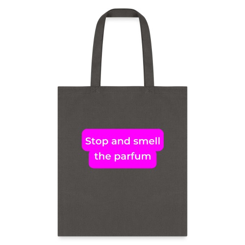 Stop and smell the parfum - Tote Bag