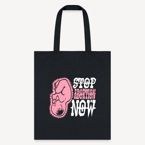 STOP ABORTION NOW - Tote Bag