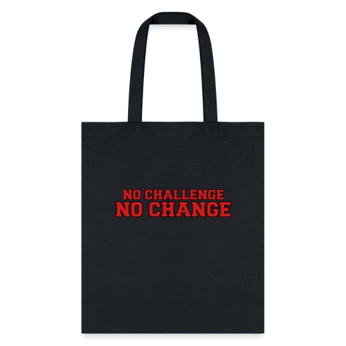 No Challenge No Change - Tote Bag