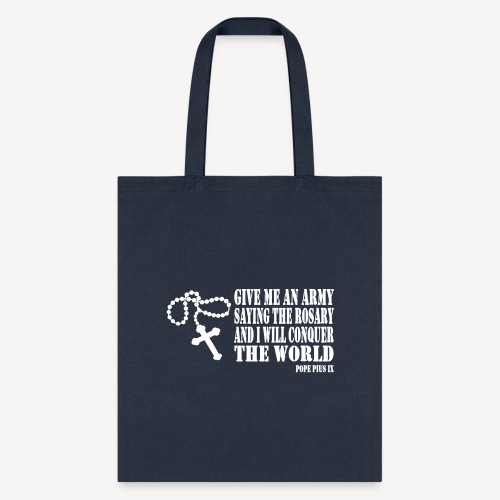 Give me an Army saying the Rosary.... - Tote Bag
