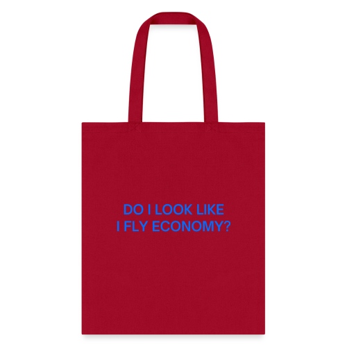 Do I Look Like I Fly Economy? (in blue letters) - Tote Bag