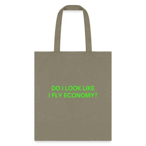 Do I Look Like I Fly Economy? (in neon green font) - Tote Bag