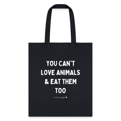 You Can't Love Animals & Eat Them Too - Tote Bag
