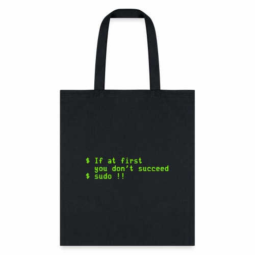If at first you don't succeed; sudo !! - Tote Bag