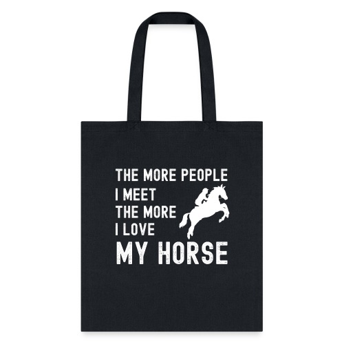 The More People I Meet The More I Love My Horse - Tote Bag