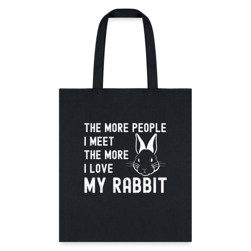 The More People I Meet The More I Love My Rabbit - Tote Bag