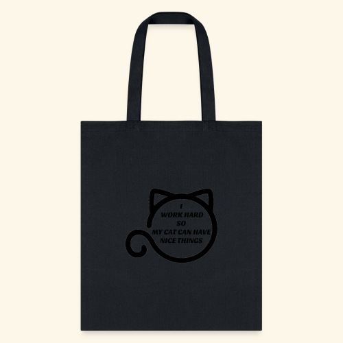 I Work Hard So My Cat Can Have Nice Things - Tote Bag