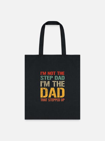 I m Not The Step Dad I m The Dad That Stepped Up - Tote Bag - black