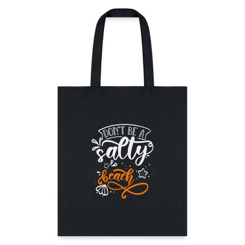 Don t Be A Salty Beach - Tote Bag